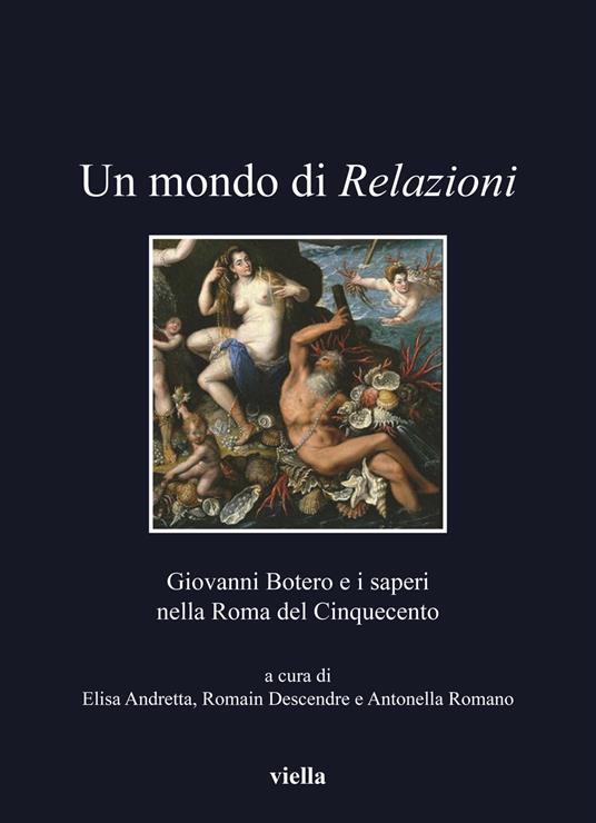 Un mondo di relazioni. Giovanni Botero e i saperi nella Roma del Cinquecento. Ediz. italiana, francese e spagnola - copertina