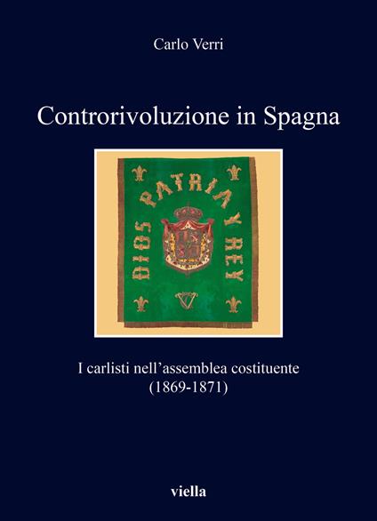 Controrivoluzione in Spagna. I carlisti nell'assemblea costituente (1869-1871) - Carlo Verri - copertina