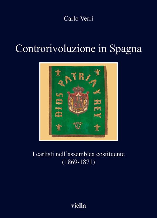 Controrivoluzione in Spagna. I carlisti nell'assemblea costituente (1869-1871) - Carlo Verri - copertina