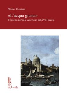 «L'acqua giusta». Il sistema portuale veneziano nel XVIII secolo