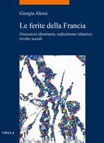 Le ferite della Francia. Ossessioni identitarie, radicalismo islamico, rivolte sociali