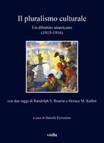 Il pluralismo culturale. Un dibattito americano (1915-1916). Con due saggi di Randolph S. Bourne e Horace M. Kallen