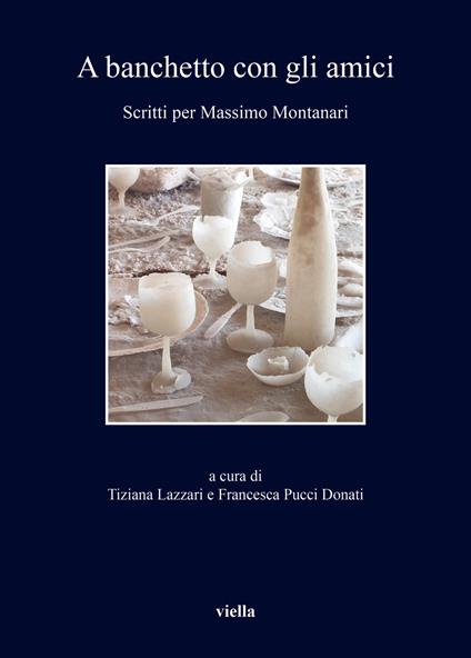 A banchetto con gli amici. Scritti per Massimo Montanari - copertina