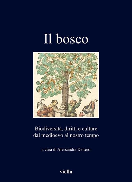 Il bosco. Biodiversità, diritti e culture dal medioevo al nostro tempo - copertina