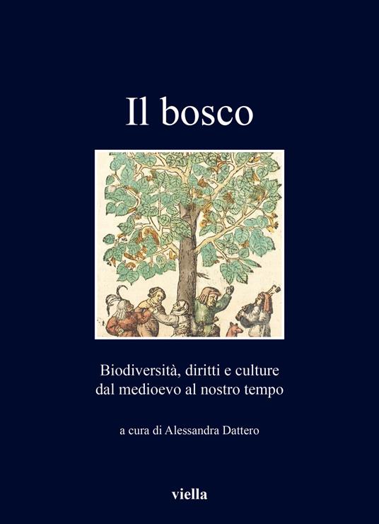 Il bosco. Biodiversità, diritti e culture dal medioevo al nostro tempo - copertina