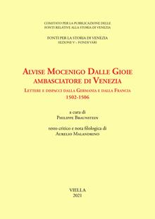 Alvise Mocenigo Dalle Gioie ambasciatore di Venezia. Lettere e dispacci dalla Germania e dalla Francia 1502-1506. Ediz. italiana e francese