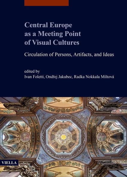 Central Europe as a meeting point of visual cultures. Circulation of persons, artifacts, and ideas - copertina
