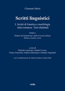 Scritti linguistici. Vol. 1/1: Scritti di fonetica e morfologia italo-romanze. Testi dialettali. Dialetti del Settentrione e della Svizzera italiana Italiano, toscano, còrso