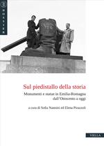 Sul piedistallo della storia. Monumenti e statue in Emilia-Romagna dall’Ottocento a oggi