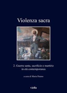 Violenza sacra. Ediz. bilingue. Vol. 2: Guerra santa, sacrificio e martirio in età contemporanea