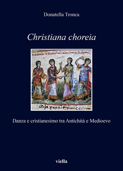 Christiana choreia. Danza e cristianesimo tra Antichità e Medioevo - Donatella Tronca - copertina