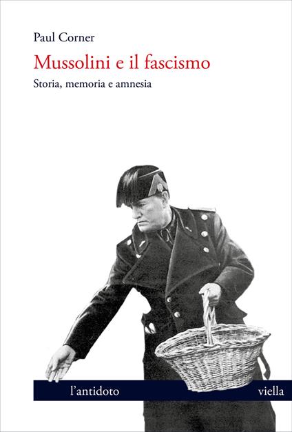 Mussolini e il fascismo. Storia, memoria e amnesia - Paul Corner - copertina