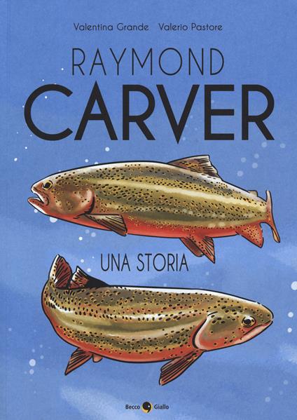 Raymond Carver - Valentina Grande,Valerio Pastore - copertina