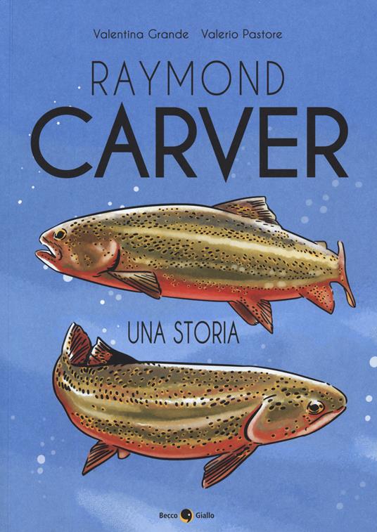 Raymond Carver - Valentina Grande,Valerio Pastore - copertina