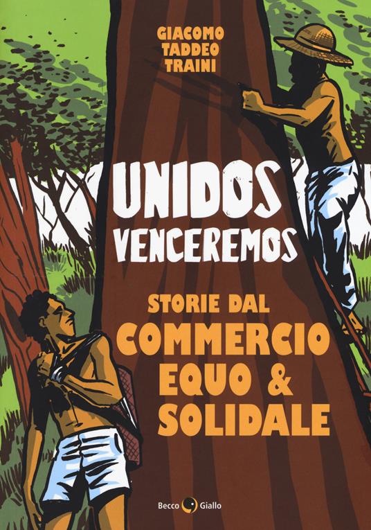 Unidos venceremos. Storie dal Commercio Equo e Solidale - Giacomo Taddeo Traini - copertina