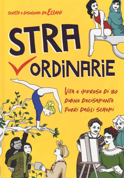 Straordinarie. Vita e imprese di 30 donne decisamente fuori dagli schemi - Elleni - copertina
