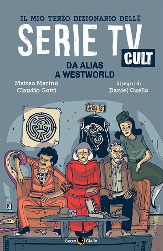 Il mio terzo dizionario delle serie TV cult. Da Alias a Westworld - Claudio Gotti,Matteo Marino,Daniel Cuello - ebook