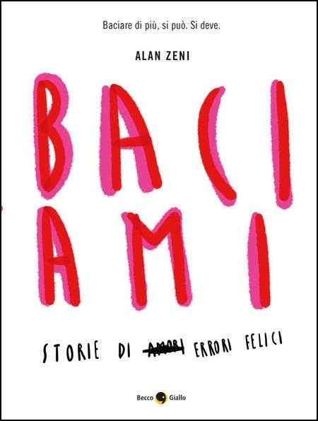 Baciami. Ediz. illustrata - Alan Zeni - copertina