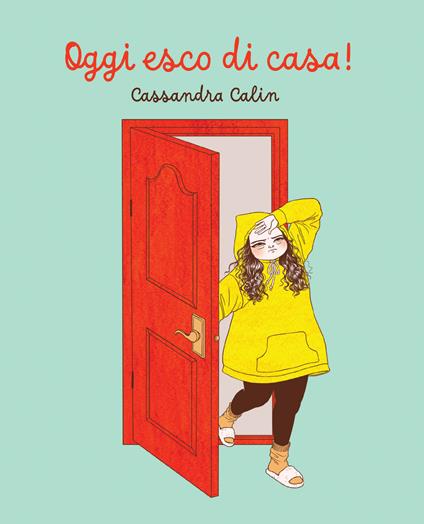 Oggi esco di casa! - Cassandra Calin - copertina