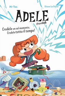 Adele Crudele. Crudele un sol momento, Crudele tutto il tempo!