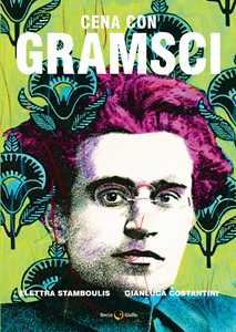 Libro Cena con Gramsci Elettra Stramboulis Gianluca Costantini