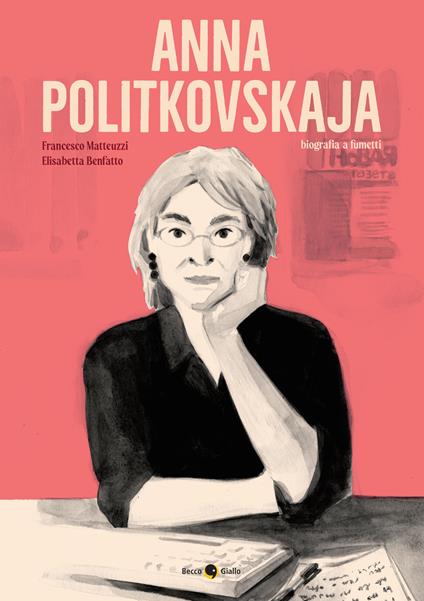 Anna Politkovskaja. Biografia a fumetti. Nuova ediz. - Francesco Matteuzzi,Elisabetta Benfatto - copertina