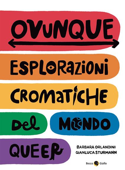 Ovunque. Esplorazioni cromatiche del mondo queer - Barbara Orlandini,Gianluca Sturmann - copertina