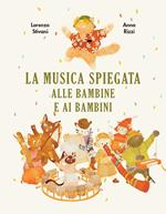 La musica spiegata alle bambine e ai bambini. Ediz. a colori