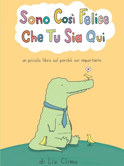 Sono cosi felice che tu sia qui. Ediz. a colori - Liz Climo - copertina