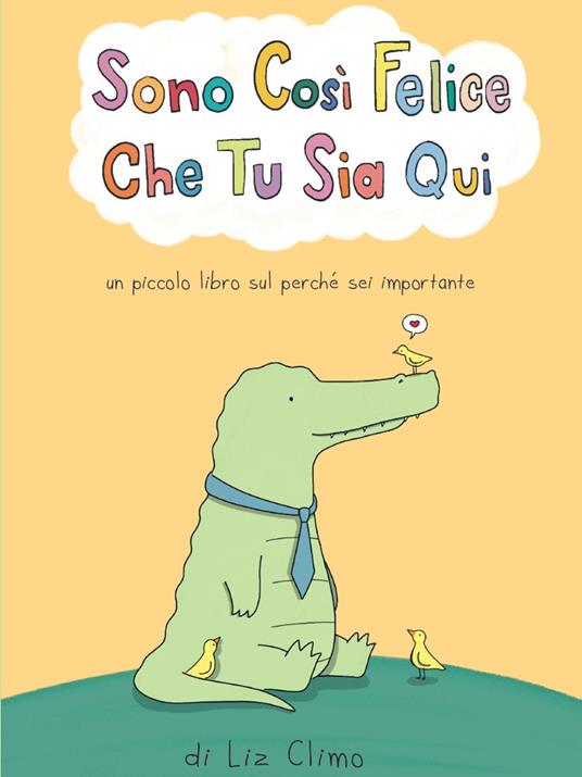 Sono cosi felice che tu sia qui. Ediz. a colori - Liz Climo - copertina