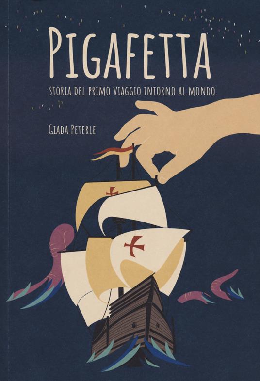 Pigafetta. Storia del primo viaggio intorno al mondo - Giada Peterle - copertina
