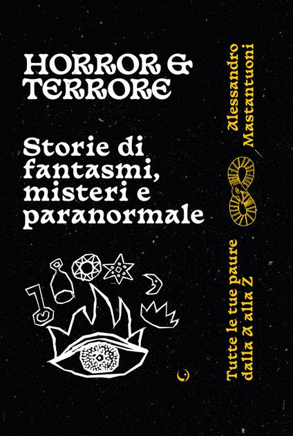 Horror e terrore. Storie di fantasmi, misteri e paranormale - Alessandro Mastantuoni - copertina