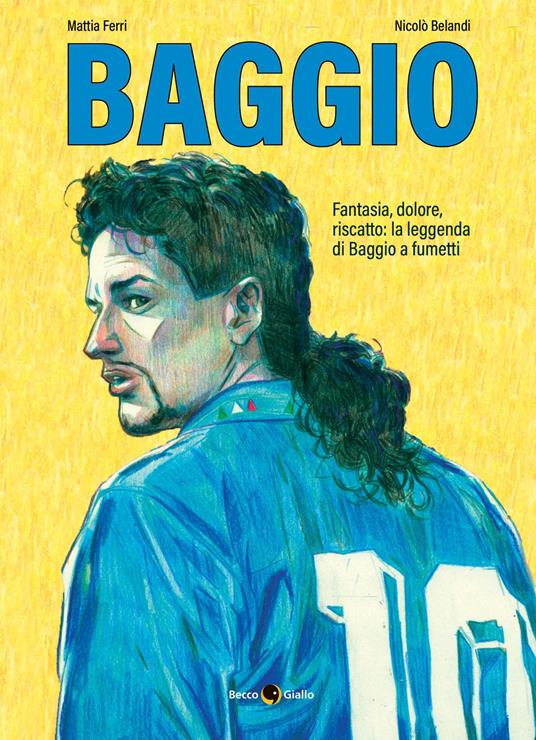 Roberto Baggio. Credere nell'impossibile. Nuova ediz. - Mattia Ferri,Nicolò Belandi - copertina