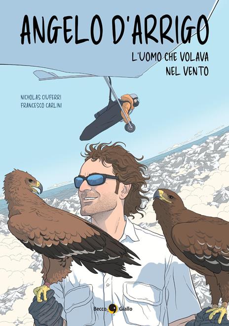 Angelo d'Arrigo. L'uomo che volava nel vento - Nicholas Ciuferri,Francesco Carlini - copertina