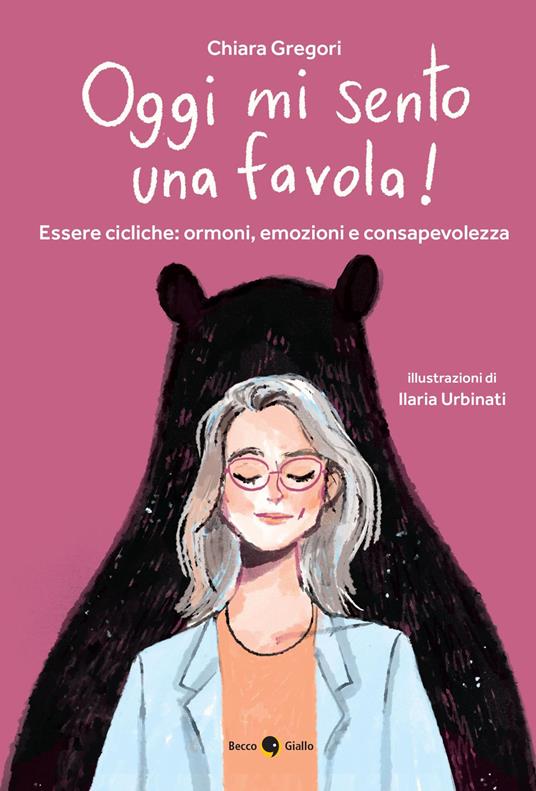 Oggi mi sento una favola! Essere cicliche: ormoni, emozioni e consapevolezza - Chiara Gregori - copertina