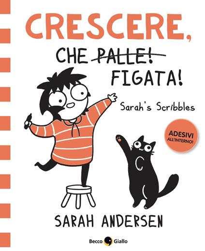 Crescere, che figata! Sarah's Scribbles. Con Adesivi - Sarah Andersen - copertina