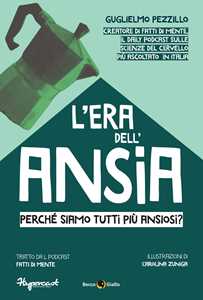 Libro L'era dell'ansia. Perché siamo tutti più ansiosi? Guglielmo Pezzillo