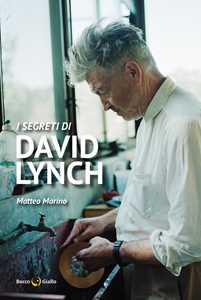 Libro I segreti di David Lynch. Nuova ediz. Matteo Marino