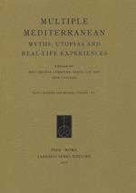 Multiple Mediterranean. Myths, Utopias and Real-Life Experiences