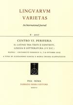 Centro vs. periferia. Il latino tra testi e contesti, lingua e letteratura (I-V d.C.). Atti del convegno internazionale (Napoli, 7-9 ottobre 2015)