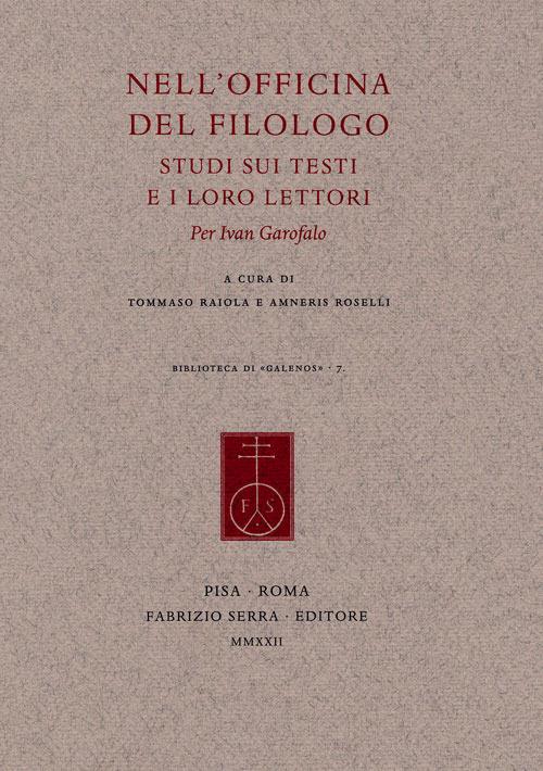 Nell'officina del filologo. Studi sui testi e i loro lettori. Per Ivan Garofalo - copertina