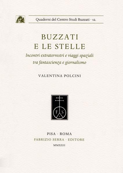 Buzzati e le stelle. Incontri extraterrestri e viaggi spaziali tra fantascienza e giornalismo - Valentina Polcini - copertina