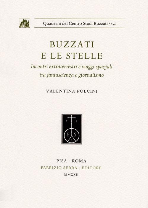 Buzzati e le stelle. Incontri extraterrestri e viaggi spaziali tra fantascienza e giornalismo - Valentina Polcini - copertina