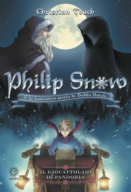 Il giocattolaio di Pandoria. Philip Snow e la fantastica storia di Babbo Natale - Christian Touch,Rosaria Trivisonne - ebook