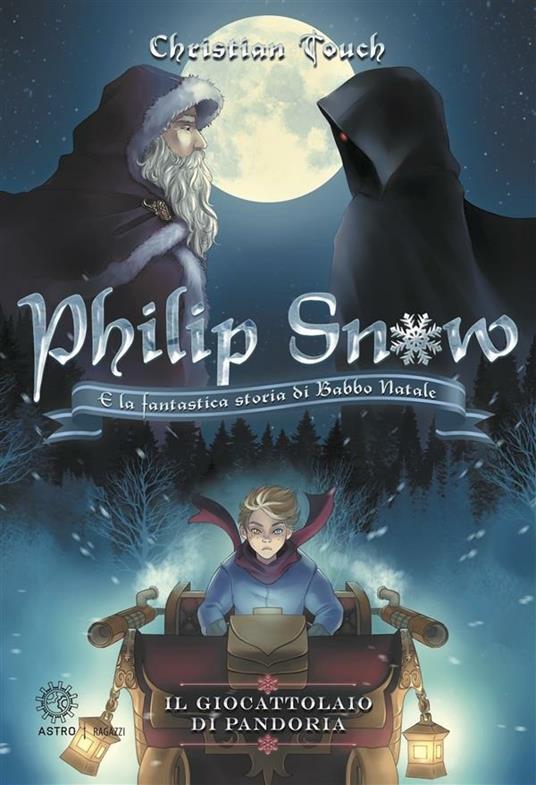 Il giocattolaio di Pandoria. Philip Snow e la fantastica storia di Babbo Natale - Christian Touch,Rosaria Trivisonne - ebook