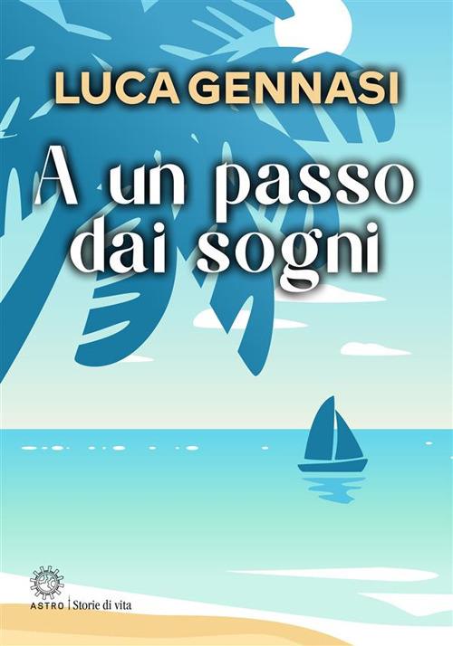 A un passo dai sogni - Luca Gennasi - ebook