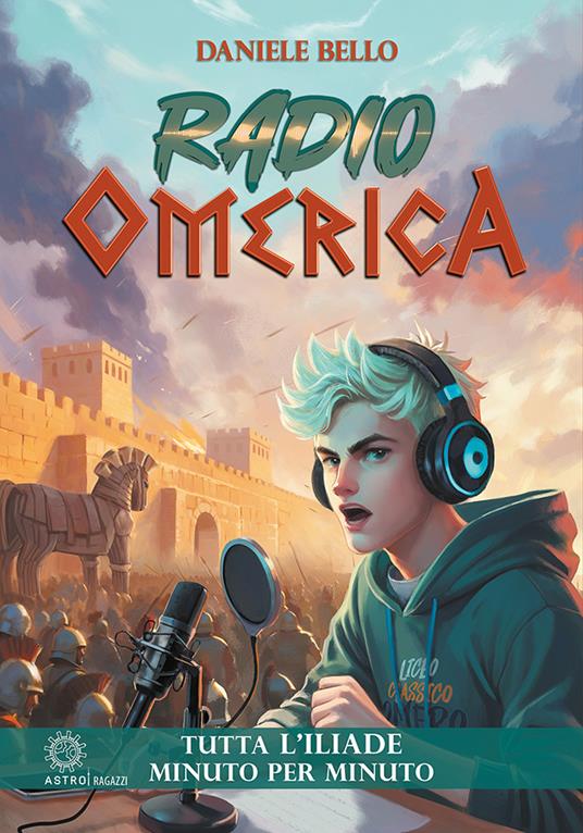 Radio omerica. Tutta l'Iliade, minuto per minuto - Daniele Bello - copertina