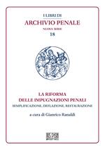 La riforma delle impugnazioni penali. Semplificazione, deflazione, restaurazione