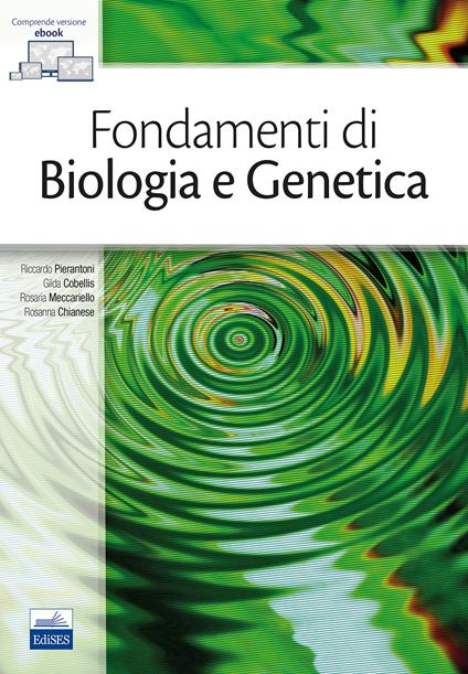 Fondamenti di biologia e genetica. Con e-book - Riccardo Pierantoni,Gilda Cobellis,Rosaria Meccariello - copertina