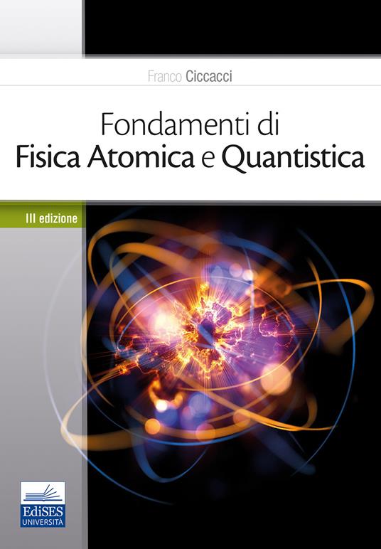 Fondamenti di fisica atomica e quantistica - Franco Ciccacci - copertina